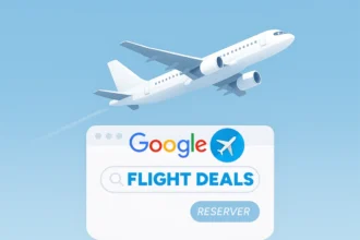 Réserver votre vol pas cher avec Google Flights Deals